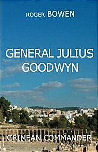 General Julius Goodwyn: Crimea War Hero (Paperback)