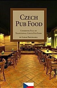 Czech Pub Food: Cookbook Full of Traditional Czech Pub Food (Paperback)