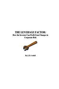 The Leverage Factor: How the Investor Can Profit from Changes in Corporate Risk (Paperback)