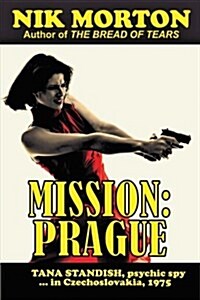 Mission: Prague: Psychic Spy Tana Standish in Czechoslovakia, 1975 (Paperback)