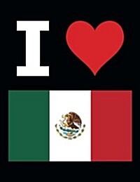 I Love Mexico - 100 Page Blank Notebook - Unlined White Paper, Black Cover: 8.5 x 11; 216 mm x 279 mm; 50 Sheets; Page Numbers; Table of Contents; F (Paperback)