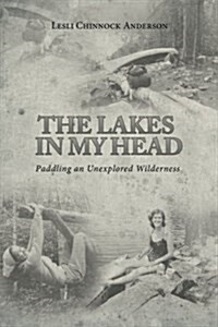 The Lakes in My Head: Paddling an Unexplored Wilderness (Paperback)