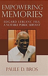 Empowering Memories: Edgard LeBlanc Fils: A Notable Public Servant (Hardcover)