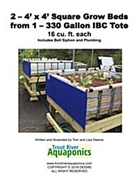 2 - 4 X 4 Square Grow Beds from 1 - 330 Gallon IBC Tote (Paperback)