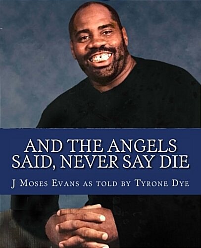 And the Angels Said, Never Say Die: The Tye Dye Story (Paperback)