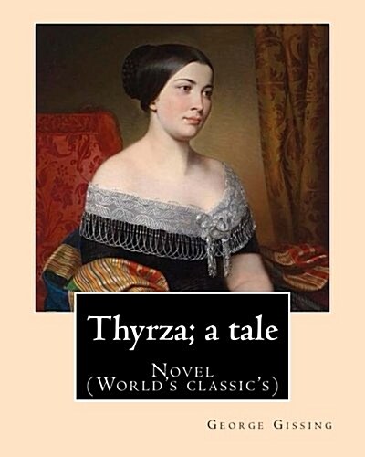 Thyrza; A Tale by: George Gissing: Novel (Worlds Classics) (Paperback)