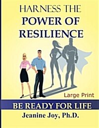 Harness the Power of Resilience (Large Print Edition): Be Ready for Life (Paperback)