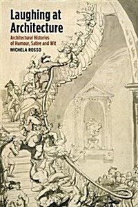 Laughing at Architecture : Architectural Histories of Humour, Satire and Wit (Hardcover)