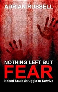 Nothing Left But Fear: Naked Souls Struggle to Survive (Paperback)