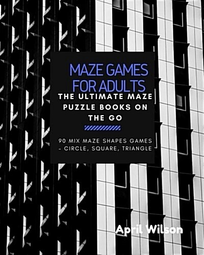 Maze Games for Adults: The Ultimate Maze Puzzle Books on the Go, Large Print, Maze Puzzle Books for Teen, Young Adults, Mix Maze Shapes Games (Paperback)