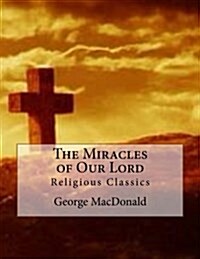 The Miracles of Our Lord: Religious Classics (Paperback)