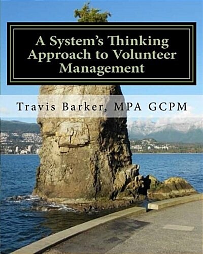 A Systems Thinking Approach to Volunteer Management: A Workbook (Paperback)