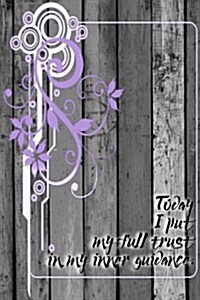 Today I Put My Full Trust in My Inner Guidance: A 6 X 9 Lined Affirmation Journal (Paperback)