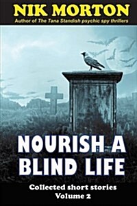 Nourish a Blind Life: Science Fiction, Ghosts, Horror and Fantasy (Paperback)