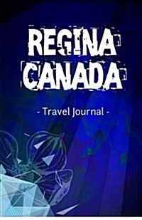 Regina Canada Travel Journal: Lined Writing Notebook Journal for Regina Saskatchewan Canada (Paperback)