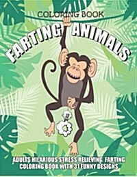Farting Animals Coloring Book Adults Hilarious Stress Relieving Farting Coloring Book with 31 Funny Designs: 8.5 x 11 Fart Coloring Book (Paperback)