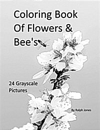 Coloring Book of Flowers & Bees: 24 Grayscale Pictures of Flowers & Bees (Paperback)