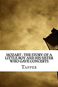 Mozart: The Story of a Little Boy and His Sister Who Gave Concerts (Paperback)