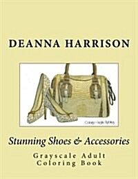 Stunning Shoes & Accessories: Grayscale Adult Coloring Book (Paperback)