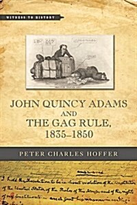 John Quincy Adams and the Gag Rule, 1835-1850 (Paperback)