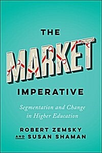 The Market Imperative: Segmentation and Change in Higher Education (Hardcover)