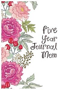 Five Year Journal Mom: 5 Years of Memories, Blank Date No Month (Paperback)