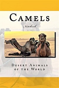 Camels: Desert Animals of the World 150 Pages Lined Notebook (Paperback)