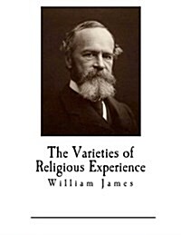 The Varieties of Religious Experience: A Study in Human Nature (Paperback)