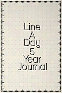 Line a Day 5 Year Journal: 5 Years of Memories, Blank Date No Month (Paperback)