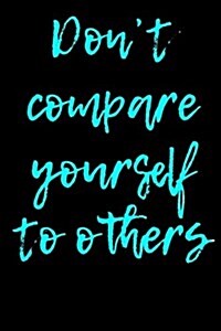Dont Compare Yourself to Others: Blank Lined Journal (Paperback)