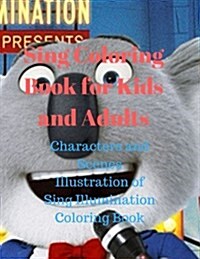 Sing Coloring Book for Kids and Adults: Characters and Scenes Illustration of Sing Illumination Coloring Book (Paperback)