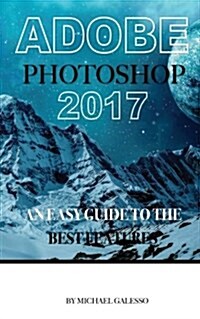 Adobe Photoshop 2017: An Easy Guide to the Best Features (Paperback)