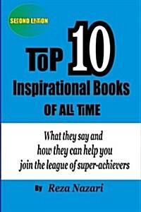 Top 10 Inspirational Books of All Time: What They Say and How They Can Help You Join the League of Super-Achievers (Paperback)