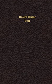 Court Order Log (Logbook, Journal - 96 Pages, 5 X 8 Inches): Court Order Logbook (Deep Wine Cover, Small) (Paperback)