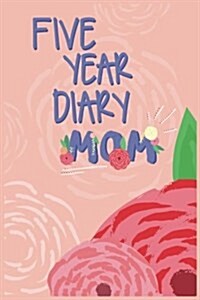 Five Year Diary Mom: 5 Years of Memories, Blank Date No Month (Paperback)