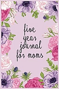 Five Year Journal for Moms: 5 Years of Memories, Blank Date No Month (Paperback)