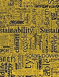 Notebook Not Ebook 160 ruled pages with margin: 8.5x11 ruled notebook with sustainability word cloud in ink-or black on yellow cover, perfect bound, (Paperback)