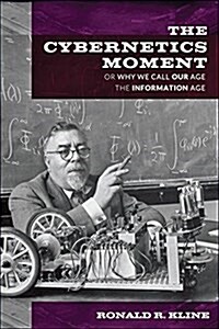 Cybernetics Moment: Or Why We Call Our Age the Information Age (Paperback)