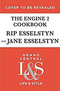 The Engine 2 Cookbook: More Than 130 Lip-Smacking, Rib-Sticking, Body-Slimming Recipes to Live Plant-Strong (Hardcover)