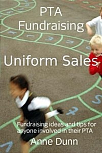PTA Fundraising- Uniform Sales: How to Run a Uniform Sale (Paperback)
