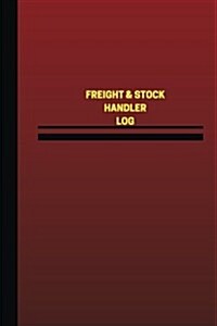 Freight & Stock Handler Log (Logbook, Journal - 124 Pages, 6 X 9 Inches): Freight & Stock Handler Logbook (Red Cover, Medium) (Paperback)