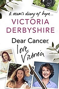 Dear Cancer, Love Victoria : A Mums Diary of Hope (Hardcover)