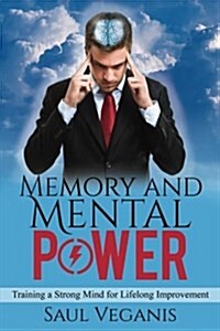 Memory and Mental Power: Training a Strong Mind for Lifelong Improvement (Paperback)