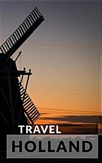 Travel Holland: Blank Vacation Planner & Organizer (Paperback)