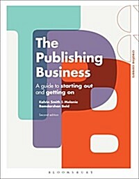 The Publishing Business : A Guide to Starting Out and Getting On (Paperback, 2 ed)