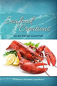 Seafood Creations by an Italian Gourmet (Paperback)