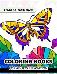 Simple Design Coloring Books for Adults Relaxation: Flower, Floral, Butterfly and Bird with Simple Pattern for Beginner (Paperback)