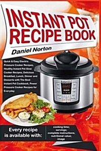 Instant Pot Recipe Book: Quick & Easy Electric Pressure Cooker Recipes, Healthy Instant Pot Slow Cooker Recipes, Delicious Breakfast, Lunch, Di (Paperback)
