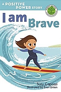 I Am Brave: A Positive Power Story (Paperback)