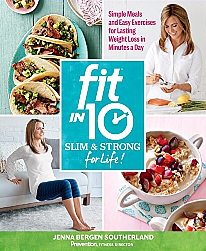 Fit in 10: Slim & Strong--For Life!: Simple Meals and Easy Exercises for Lasting Weight Loss in Minutes a Day (Paperback)